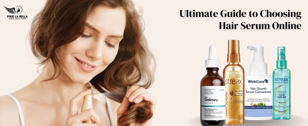 Ultimate Guide to Choosing Hair Serum Online Know Your One Pixie La Bella