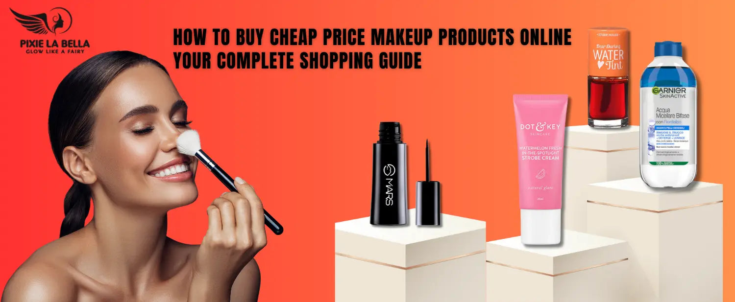 How to Buy Cheap Price Makeup Products Online: Your Complete Shopping Guide Pixie La Bella