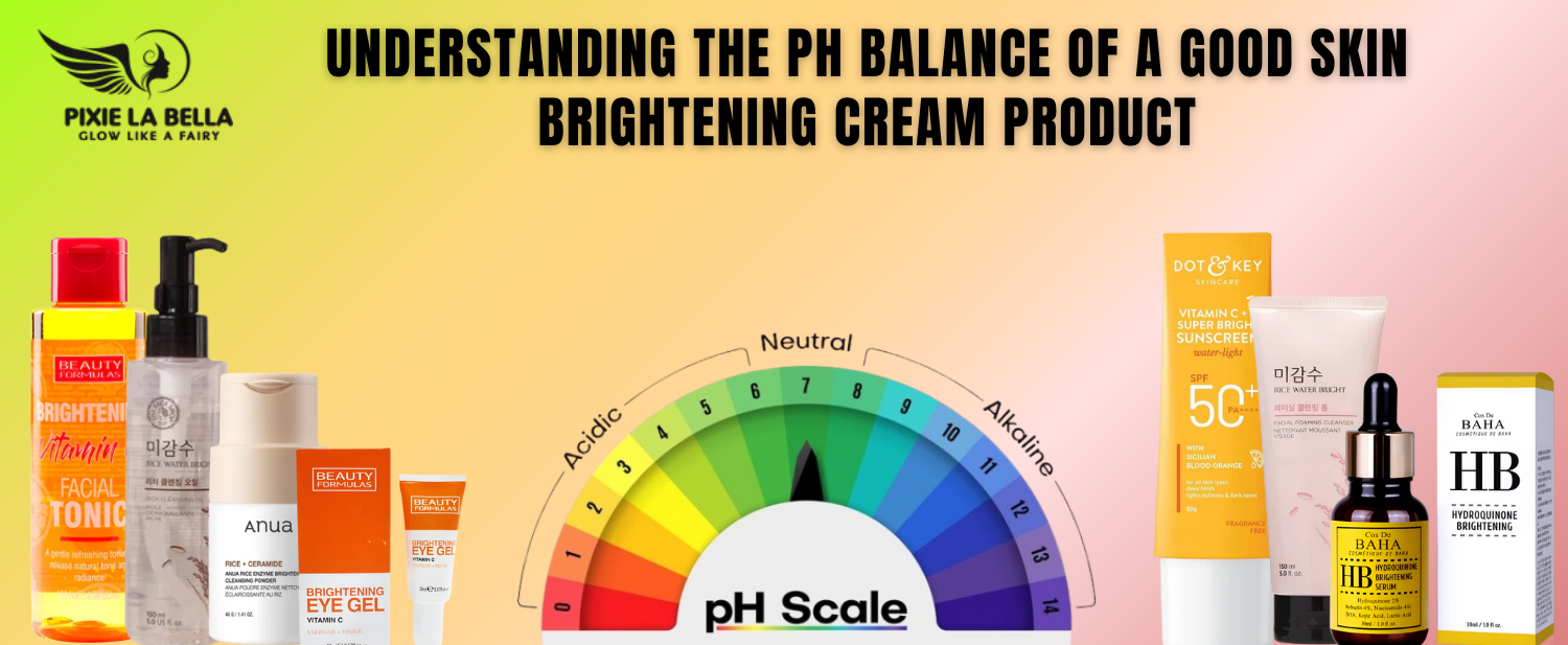 Understanding the pH Balance of a Good Skin Brightening Cream Product