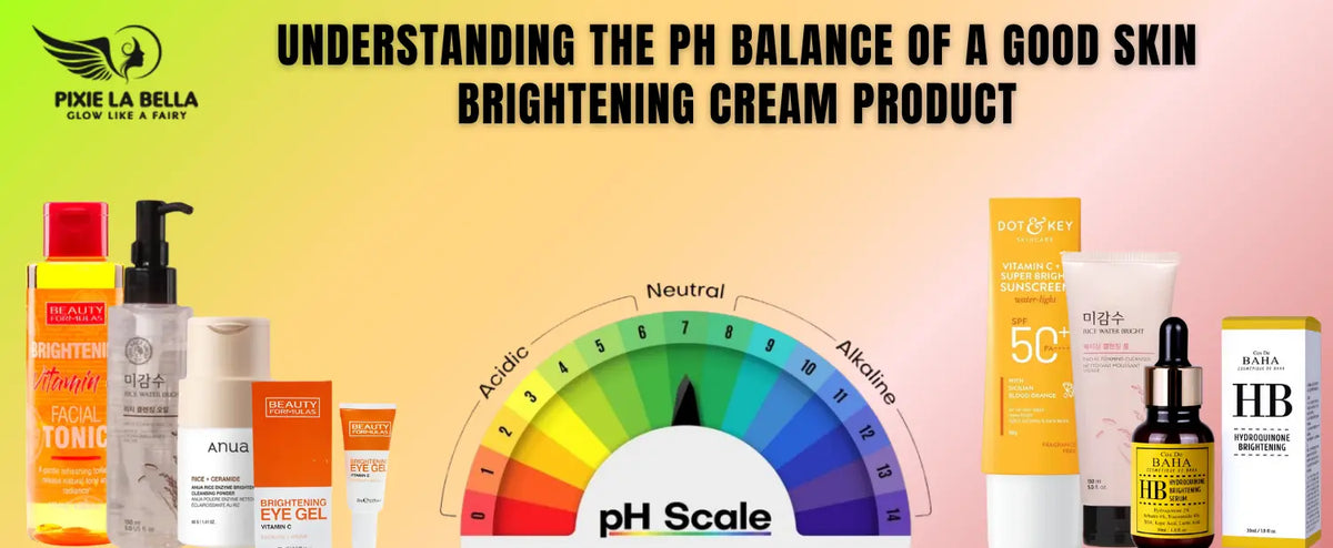 Understanding the pH Balance of a Good Skin Brightening Cream Product Pixie La Bella